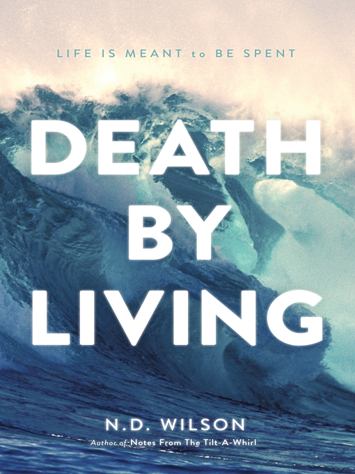 Title details for Death by Living by N. D. Wilson - Wait list